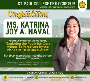 Congratulations! MS. KATRINA JOY A. NAVAL – Research Presenter on the study, “Exploring the Paulinian Core Values as Perceived by the Pioneer K TO 12 Graduates”